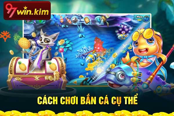 Cách chơi bắn cá cụ thể Cách chơi bắn cá cụ thể