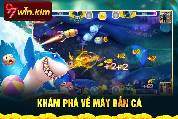 Khám phá về máy bắn cá Khám phá về máy bắn cá