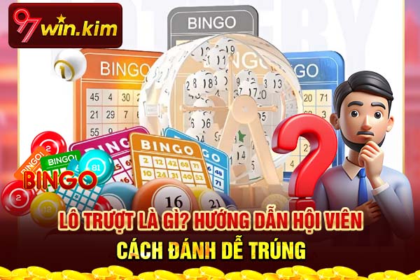 Lô Trượt Là Gì? Hướng Dẫn Hội Viên Cách Đánh Dễ Trúng