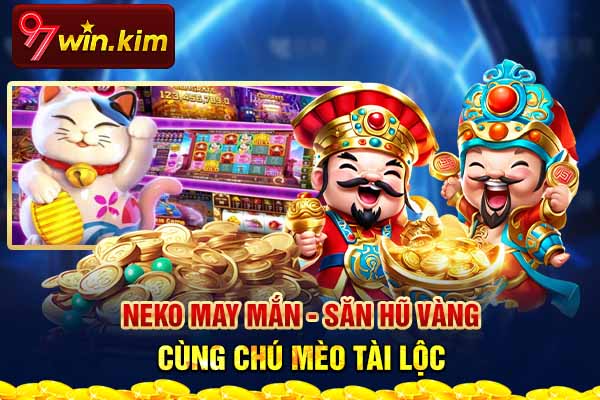 Neko May Mắn - Săn Hũ Vàng Cùng Chú Mèo Tài Lộc